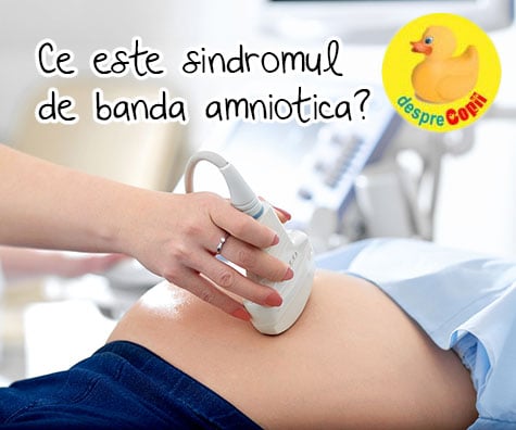 Sindromul de banda amniotica -  simptome si urmari