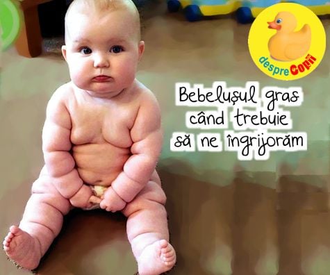 Bebelusul gras -  cand trebuie sa ne ingrijoram - sfatul medicului pediatru