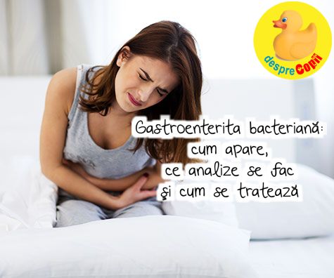Gastroenterita bacteriana -  cum apare, ce analize se fac si cum se trateaza