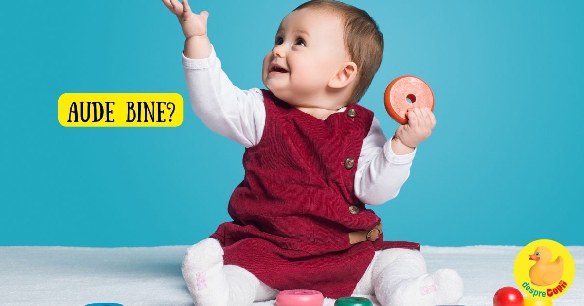 Aude bine bebelusul ? Auzul este o parte importanta a dezvoltarii cognitive - asa poti verifica auzul bebelusului