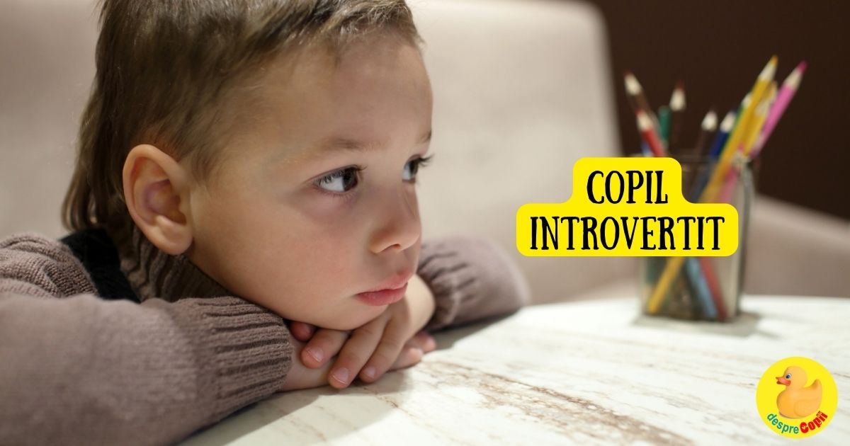 Copilul introvertit -  un univers urias de ganduri pe umerii sai. 15 moduri prin care il putem ajuta si intelege mai bine - sfatul psihologului