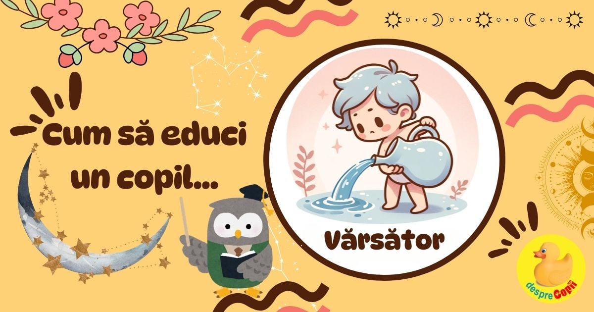 Ghid pentru parinti: Cum sa educi un Copil Varsator