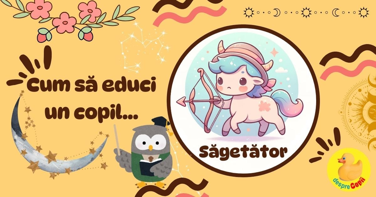 Ghid pentru parinti: Cum sa educi un Copil Sagetator