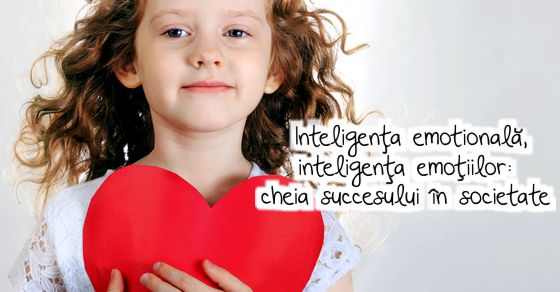Inteligenta emotionala sau inteligenta emotiilor -  cheia succesului in societate