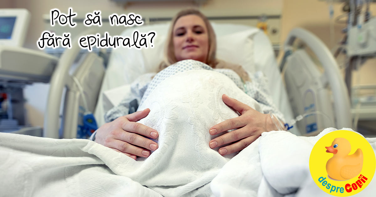Nasterea fara epidurala -  Poti sa nasti fara epidurala insa majoritatea gravidelor recurg la ea