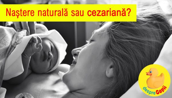 Nastere NATURALA sau prin CEZARIANA si de ce sunt atat de multe nasteri prin cezariana in Romania - argumente pro si contra