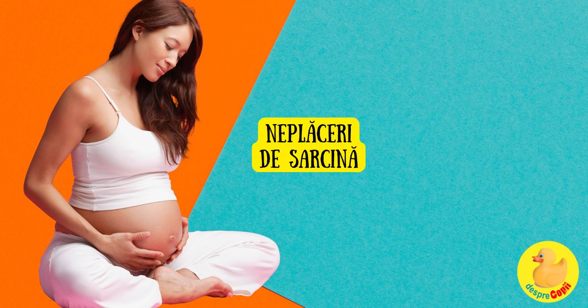 Neplaceri de-ale sarcinii - simptome si ce e de facut