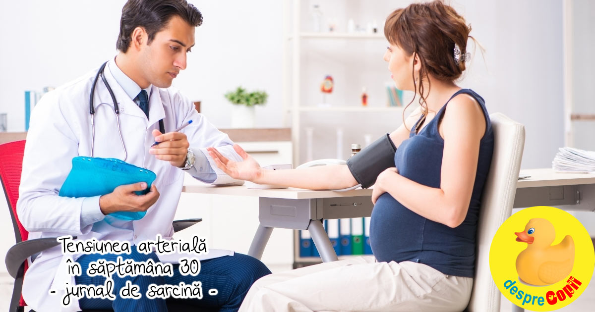 Saptamana 30 -  probleme cu tensiunea arteriala - jurnal de sarcina