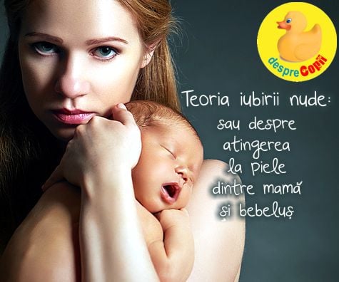 Teoria iubirii nude sau despre beneficiile atingerii piele-piele dintre mama și bebeluș